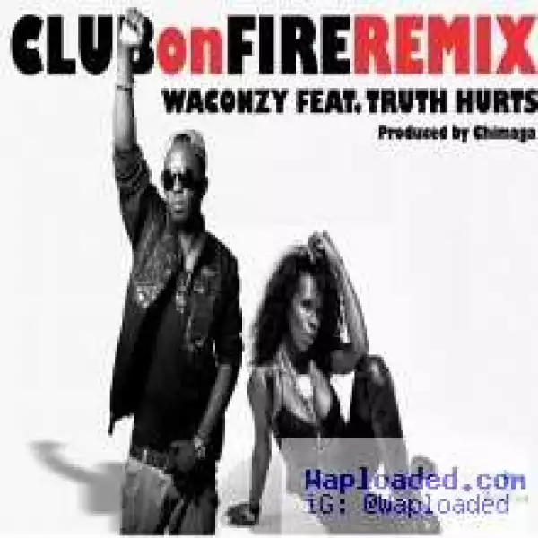Waconzy - Club on fire (Remix) ft. Truth Hurts